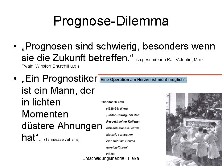 Prognose-Dilemma • „Prognosen sind schwierig, besonders wenn sie die Zukunft betreffen. “ (zugeschrieben Karl