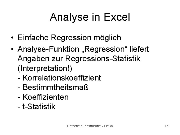 Analyse in Excel • Einfache Regression möglich • Analyse-Funktion „Regression“ liefert Angaben zur Regressions-Statistik