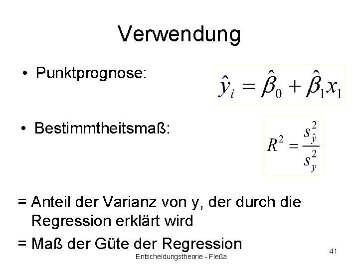 Verwendung • Punktprognose: • Bestimmtheitsmaß: = Anteil der Varianz von y, der durch die