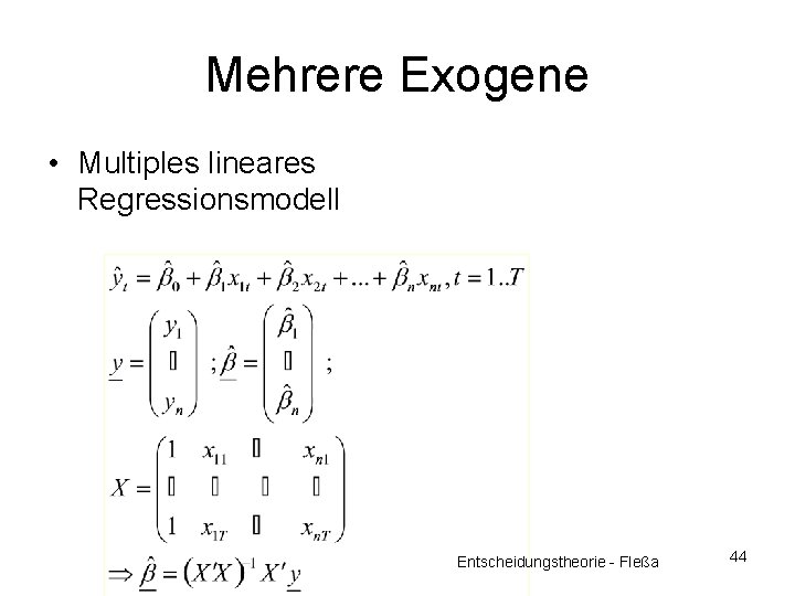 Mehrere Exogene • Multiples lineares Regressionsmodell Entscheidungstheorie - Fleßa 44 