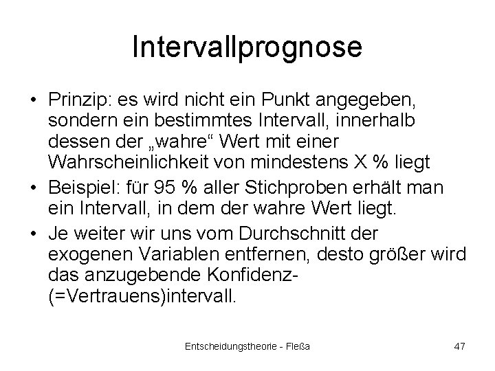 Intervallprognose • Prinzip: es wird nicht ein Punkt angegeben, sondern ein bestimmtes Intervall, innerhalb