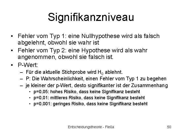 Signifikanzniveau • Fehler vom Typ 1: eine Nullhypothese wird als falsch abgelehnt, obwohl sie