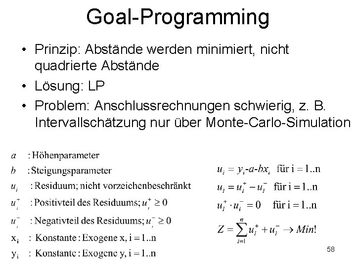 Goal-Programming • Prinzip: Abstände werden minimiert, nicht quadrierte Abstände • Lösung: LP • Problem: