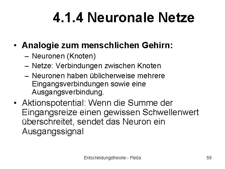 4. 1. 4 Neuronale Netze • Analogie zum menschlichen Gehirn: – Neuronen (Knoten) –