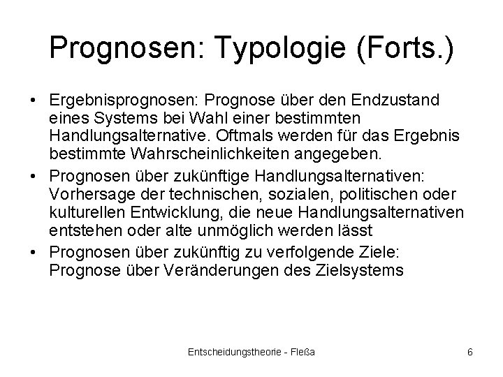 Prognosen: Typologie (Forts. ) • Ergebnisprognosen: Prognose über den Endzustand eines Systems bei Wahl