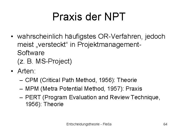 Praxis der NPT • wahrscheinlich häufigstes OR-Verfahren, jedoch meist „versteckt“ in Projektmanagement. Software (z.