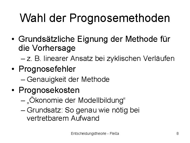 Wahl der Prognosemethoden • Grundsätzliche Eignung der Methode für die Vorhersage – z. B.