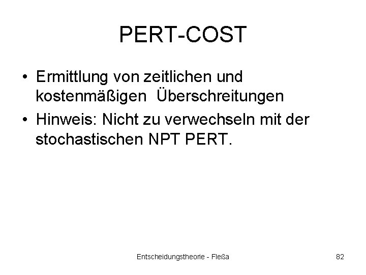 PERT-COST • Ermittlung von zeitlichen und kostenmäßigen Überschreitungen • Hinweis: Nicht zu verwechseln mit