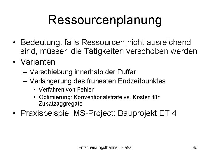 Ressourcenplanung • Bedeutung: falls Ressourcen nicht ausreichend sind, müssen die Tätigkeiten verschoben werden •