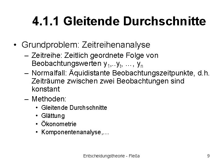 4. 1. 1 Gleitende Durchschnitte • Grundproblem: Zeitreihenanalyse – Zeitreihe: Zeitlich geordnete Folge von