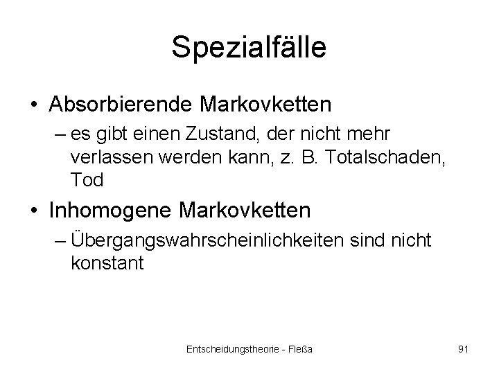 Spezialfälle • Absorbierende Markovketten – es gibt einen Zustand, der nicht mehr verlassen werden