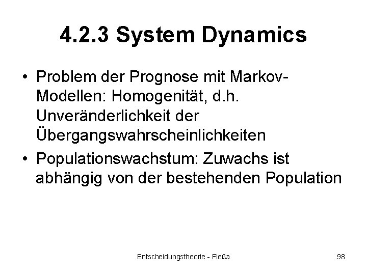 4. 2. 3 System Dynamics • Problem der Prognose mit Markov. Modellen: Homogenität, d.