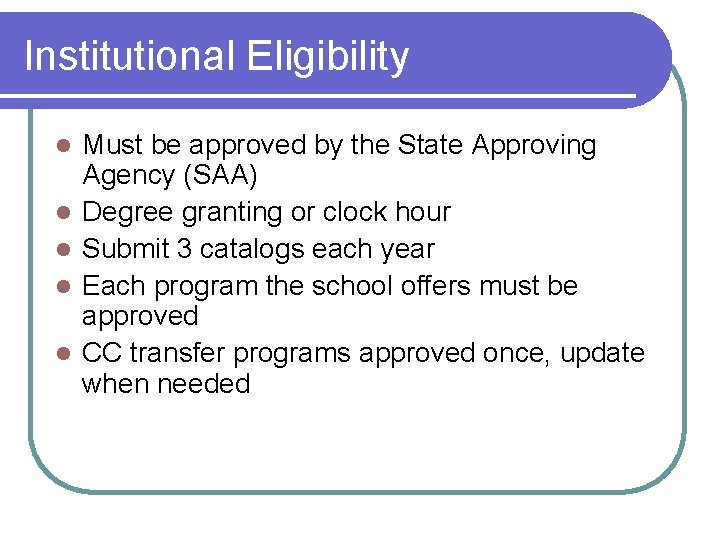 Institutional Eligibility l l l Must be approved by the State Approving Agency (SAA)