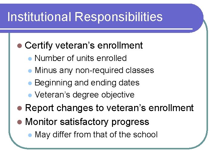 Institutional Responsibilities l Certify veteran’s enrollment Number of units enrolled l Minus any non-required