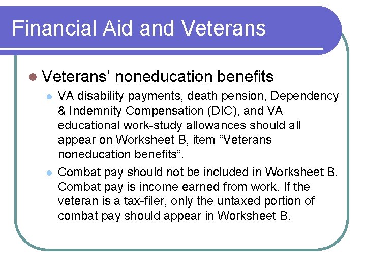 Financial Aid and Veterans l Veterans’ l l noneducation benefits VA disability payments, death