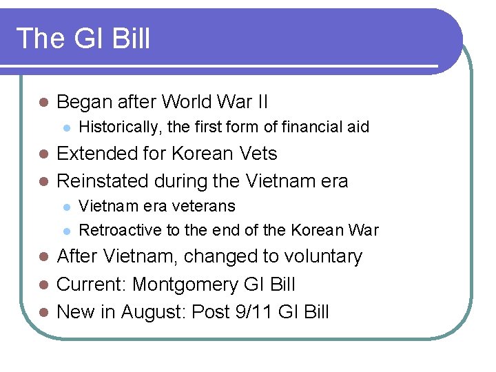 The GI Bill l Began after World War II l Historically, the first form