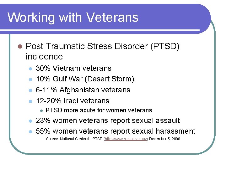 Working with Veterans l Post Traumatic Stress Disorder (PTSD) incidence l l 30% Vietnam