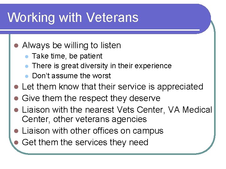 Working with Veterans l Always be willing to listen l l l l Take