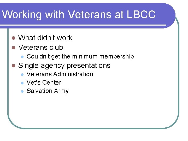 Working with Veterans at LBCC What didn’t work l Veterans club l l l