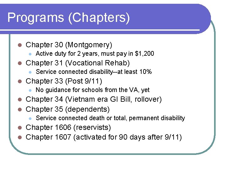 Programs (Chapters) l Chapter 30 (Montgomery) l l Chapter 31 (Vocational Rehab) l l