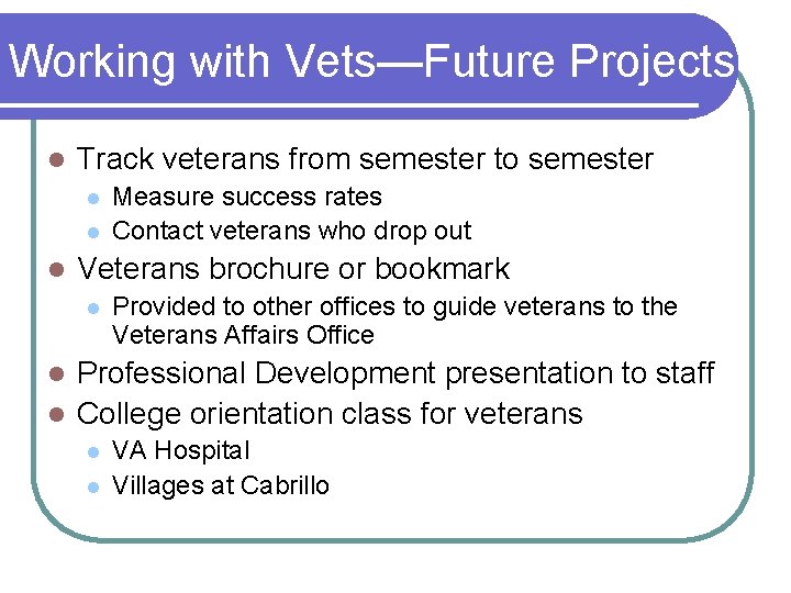 Working with Vets—Future Projects l Track veterans from semester to semester l l l