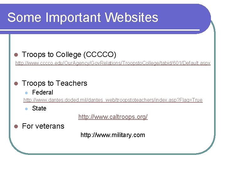 Some Important Websites l Troops to College (CCCCO) http: //www. cccco. edu/Our. Agency/Gov. Relations/Troopsto.