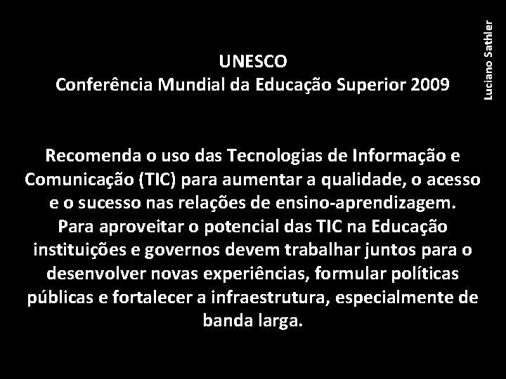 Luciano Sathler UNESCO Conferência Mundial da Educação Superior 2009 Recomenda o uso das Tecnologias