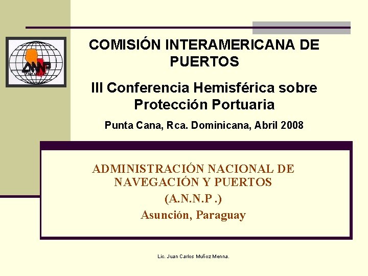 COMISIÓN INTERAMERICANA DE PUERTOS III Conferencia Hemisférica sobre Protección Portuaria Punta Cana, Rca. Dominicana,