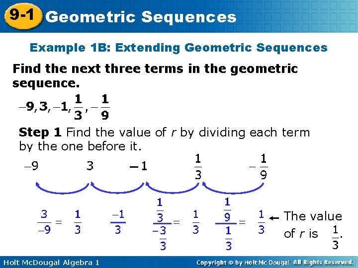 9 -1 Geometric Sequences Example 1 B: Extending Geometric Sequences Find the next three