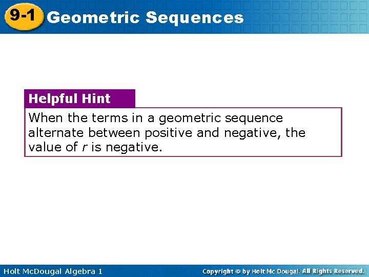 9 -1 Geometric Sequences Helpful Hint When the terms in a geometric sequence alternate