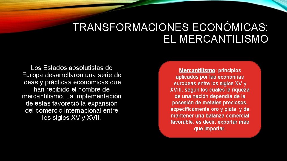 TRANSFORMACIONES ECONÓMICAS: EL MERCANTILISMO Los Estados absolutistas de Europa desarrollaron una serie de ideas