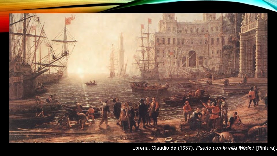 Lorena, Claudio de (1637). Puerto con la villa Médici. [Pintura]. 