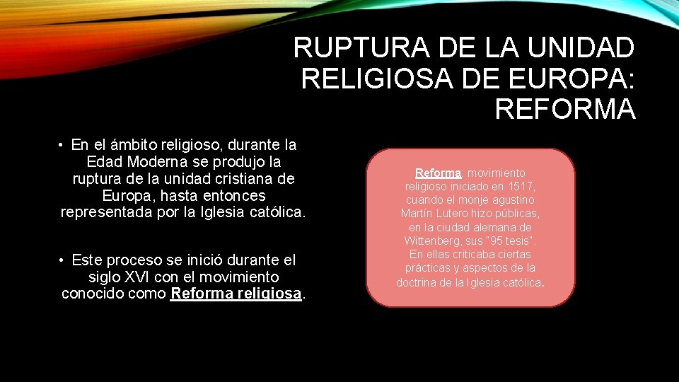 RUPTURA DE LA UNIDAD RELIGIOSA DE EUROPA: REFORMA • En el ámbito religioso, durante