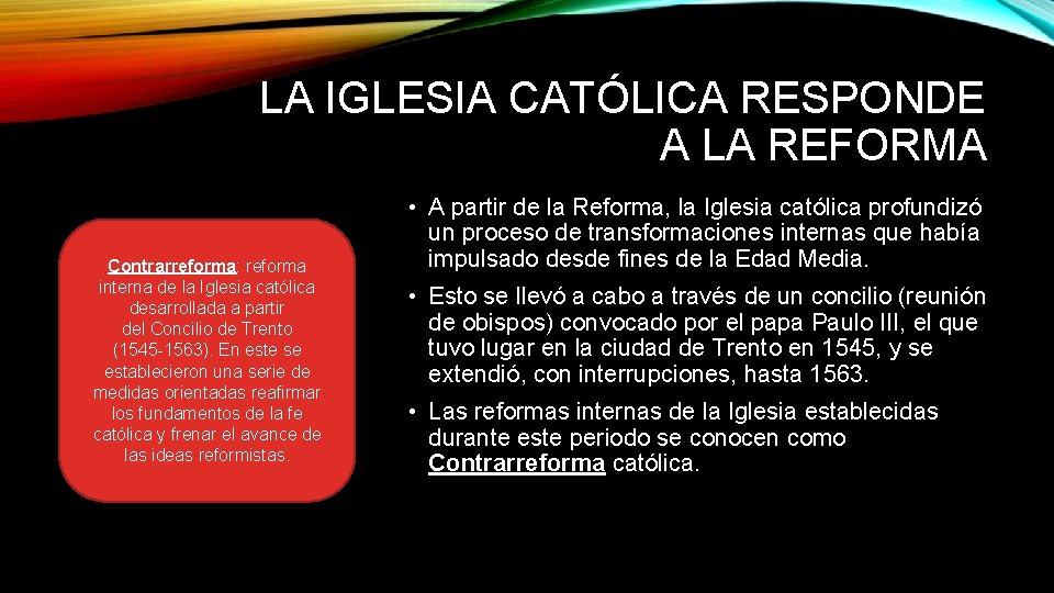 LA IGLESIA CATÓLICA RESPONDE A LA REFORMA Contrarreforma: reforma interna de la Iglesia católica