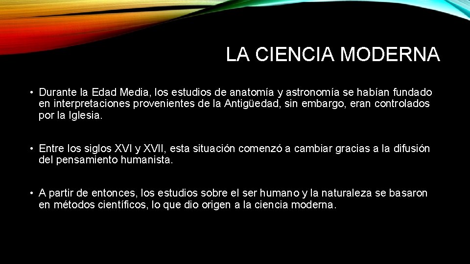 LA CIENCIA MODERNA • Durante la Edad Media, los estudios de anatomía y astronomía