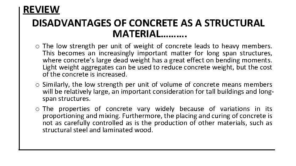 REVIEW DISADVANTAGES OF CONCRETE AS A STRUCTURAL MATERIAL………. o The low strength per unit