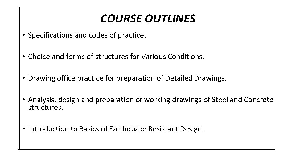 COURSE OUTLINES • Specifications and codes of practice. • Choice and forms of structures