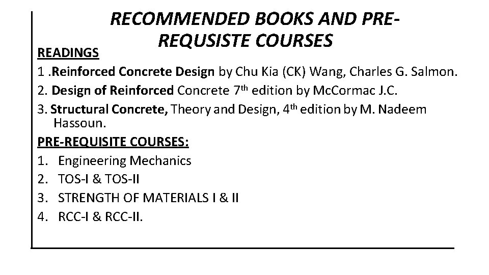  RECOMMENDED BOOKS AND PREREQUSISTE COURSES READINGS 1. Reinforced Concrete Design by Chu Kia