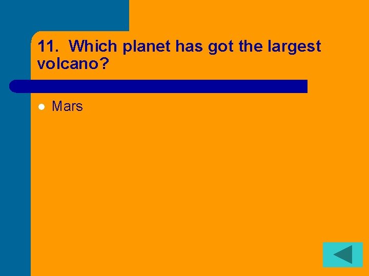 11. Which planet has got the largest volcano? l Mars 