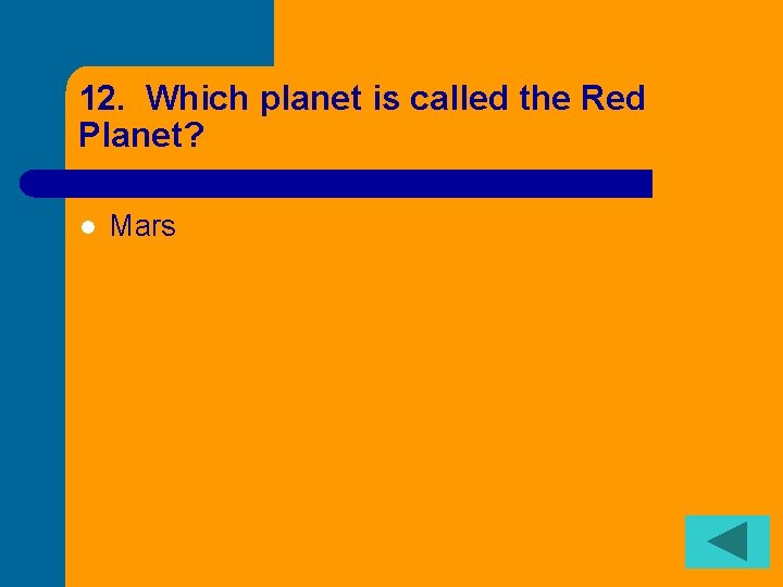 12. Which planet is called the Red Planet? l Mars 