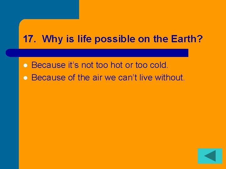 17. Why is life possible on the Earth? l l Because it’s not too