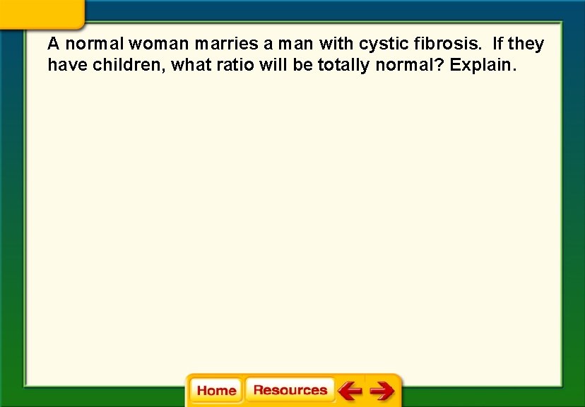 A normal woman marries a man with cystic fibrosis. If they have children, what