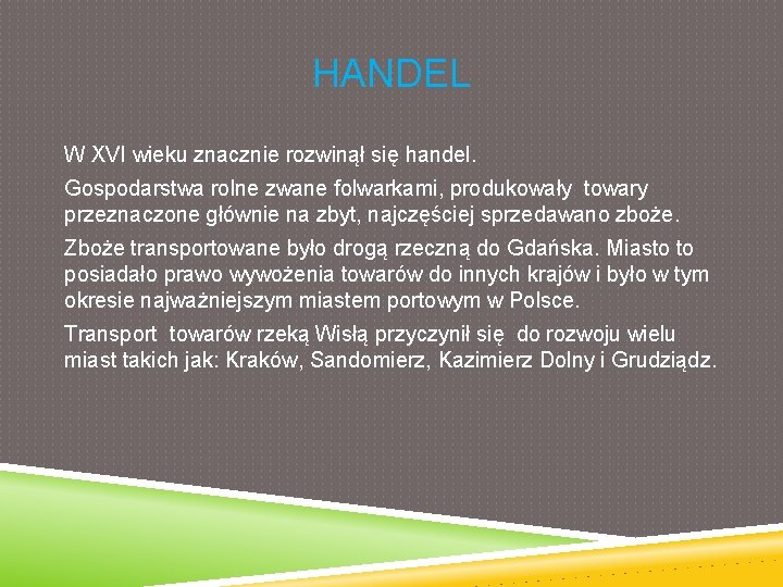 HANDEL W XVI wieku znacznie rozwinął się handel. Gospodarstwa rolne zwane folwarkami, produkowały towary