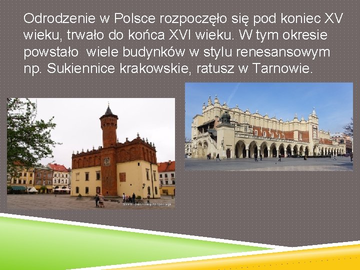 Odrodzenie w Polsce rozpoczęło się pod koniec XV wieku, trwało do końca XVI wieku.