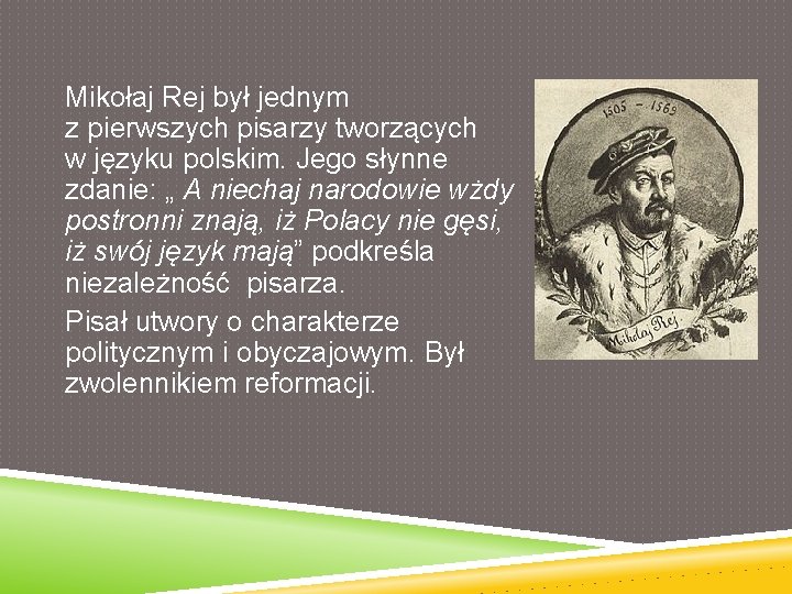 Mikołaj Rej był jednym z pierwszych pisarzy tworzących w języku polskim. Jego słynne zdanie: