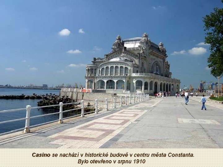 Casino se nachází v historické budově v centru města Constanta. Bylo otevřeno v srpnu