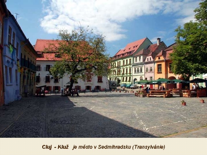 Cluj - Kluž je město v Sedmihradsku (Transylvánie) 