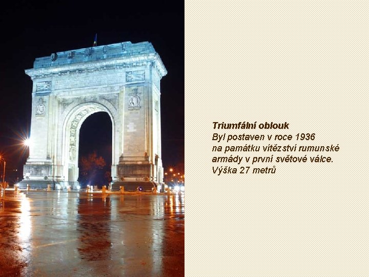 Triumfální oblouk Byl postaven v roce 1936 na památku vítězství rumunské armády v první