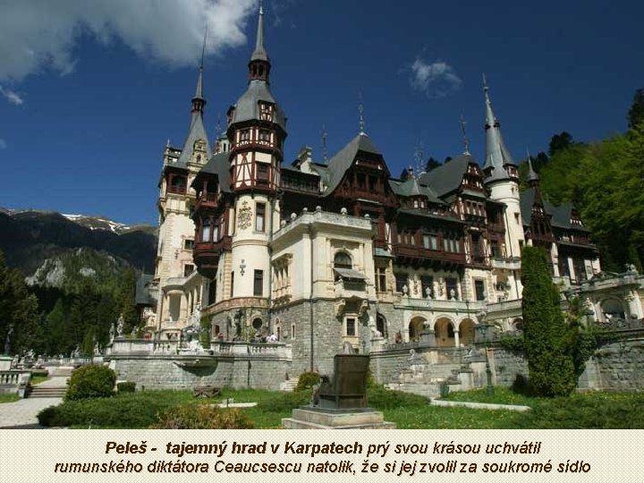 Peleš - tajemný hrad v Karpatech prý svou krásou uchvátil rumunského diktátora Ceaucsescu natolik,