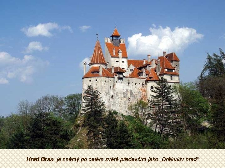 Hrad Bran je známý po celém světě především jako „Drákulův hrad“ 